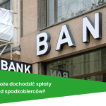 Czy bank może dochodzić spłaty kredytu od spadkobierców