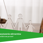 Pozew o podwyższenie alimentów